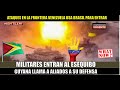 Militares entran por Brasil al Esequibo Venezuela se enfrenta con Guyana