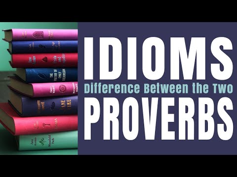 Difference between Idioms and Proverbs