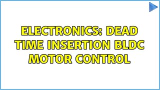 Electronics: Dead Time Insertion BLDC Motor Control