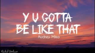 Audrey MiKa - Y U Gotta B Like That (Lyrics)