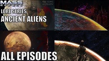 Mass Effect Lore Series - Ancient Aliens - All Episodes