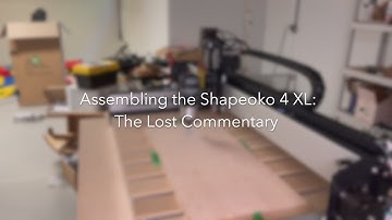 Assembling the Shapeoko 4 XL: The Lost Commentary