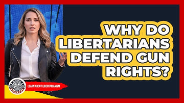 Why Do Libertarians Defend Gun Rights? - Learn About Libertarianism