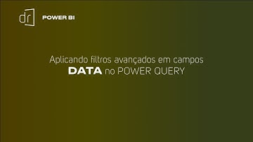 POWER QUERY - Aplicando FILTROS AVANÇADOS em campos DATA