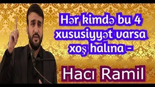 Hər kimdə bu 4 xususiyyət varsa xoş halına - Hacı Ramil )