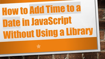 How to Add Time to a Date in JavaScript Without Using a Library