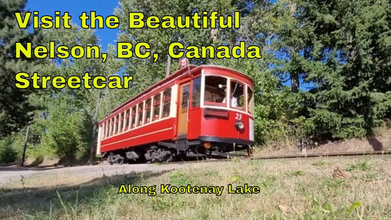 Visit Nelson BC And Take A Ride On The Beautiful Nelson Streetcar!