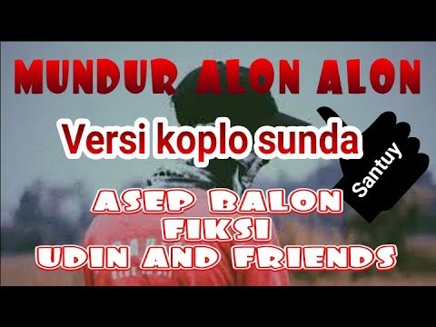 MUNDUR ALON ALON VERSI KOPLO SUNDA- ASEP BALON | FIKSI | UDIN AND FRIENDS