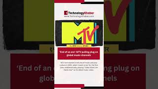 ‘End of an era’ MTV pulling plug on global music channels