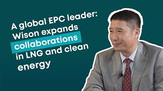 A global EPC leader: Wison expands collaborations in LNG and clean energy