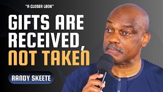 Gifts are Received, not Taken  'A Closer Look' | Pastor Randy Skeete