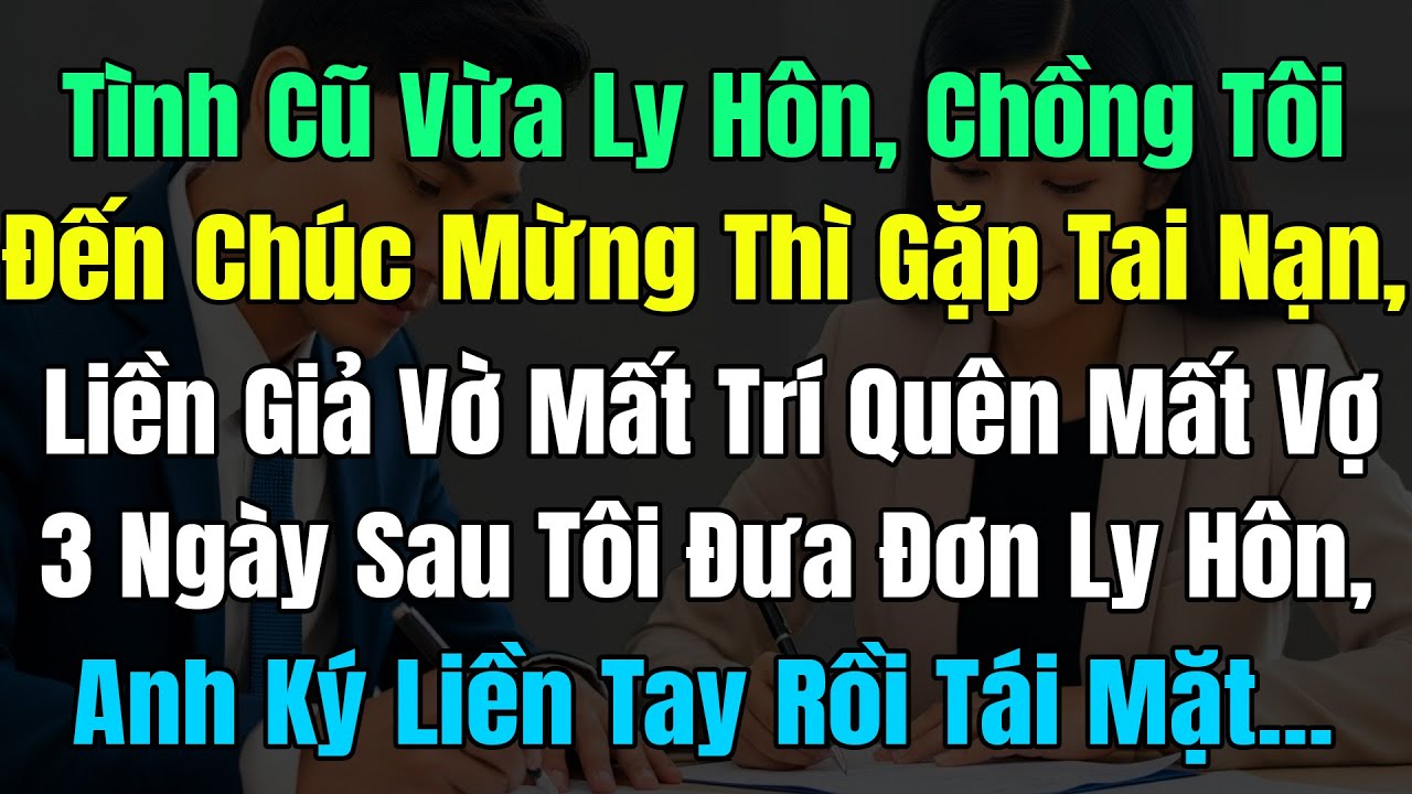 Tình Cũ Vừa Ly Hôn, Chồng Tôi Đến Chúc Mừng Ả Thì Gặp Nạn, Liền Giả Vờ Mất Trí Quên Mất Tôi 3 Ngày