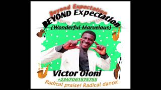 Beyond Expectation(Wonderful Marvelous)Radical Praise-Victor Oloni