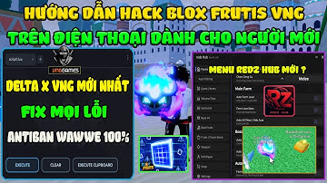 Hướng Dẫn Hack Blox Fruits 29 DELTA X VNG Mới Nhất Trên Điện Thoại Auto Farm, Tộc V4, Tele Fruits...