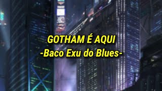 GOTHAM É AQUI - Baco Exu do Blues (Letra/Legendado)