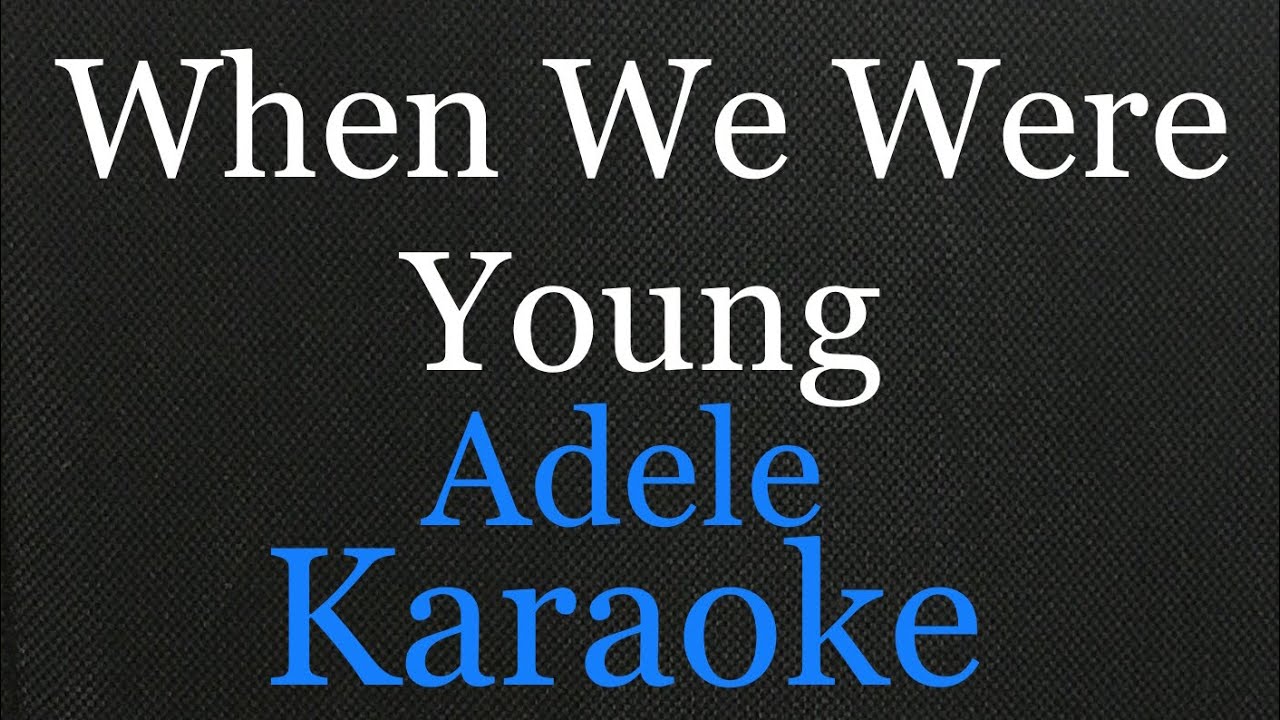 When We Were Young Karaoke YouTube
