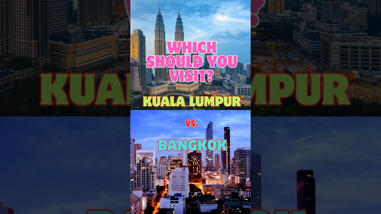 Kuala Lumpur 🇲🇾 vs. Bangkok 🇹🇭 ‐ Which should you Visit?