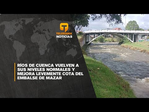 Ríos de Cuenca vuelven a sus niveles normales y mejora levemente cota del embalse de Mazar