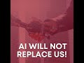 Ai will not replace us