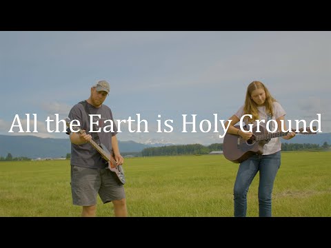 All the Earth is Holy Ground - A Pickens Family Cover