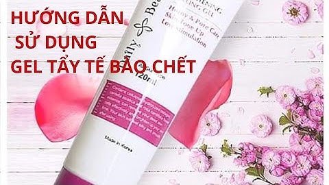 Hướng dẫn sử dụng gel tẩy tế bào chết năm 2024