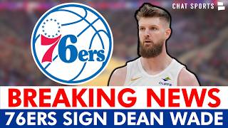 🚨BREAKING: Philadelphia 76ers SIGN Dean Wade In NBA Free Agency | 76ers News
