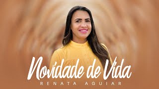 Renata Aguiar | Novidade de Vida (VideoLetra)