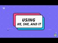 USING HE, SHE, AND IT