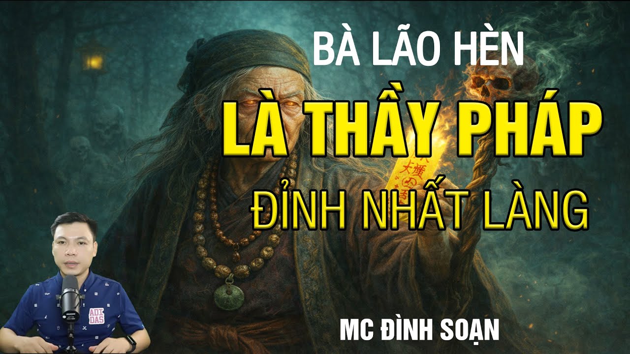 Truyện Ma: BÀ LÃO HÈN LÀ THẦY PHÁP ĐỈNH NHẤT LÀNG | Chuyện Ma Đình Soạn Mới Nhất 2025