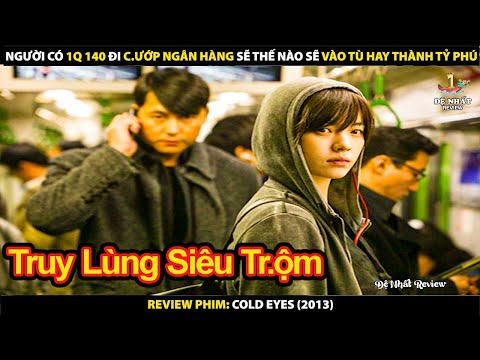 Người Có IQ 140 Đi Cướp Ngân Hàng Sẽ Thế Nào Sẽ Vào Tù Hay Thành Tỷ Phú | Review Phim Cold Eyes 2013 mới nhất 2023