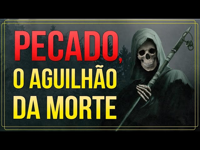 PECADO, O AGUILHÃO DA MORTE