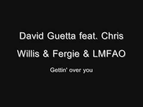 Watch David Guetta feat. Chris Willis & Fergie & LMFAO - Gettin_ over you on YouTube Watch David Guetta feat. Chris Willis & Fergie & LMFAO - Gettin_ over you on YouTube