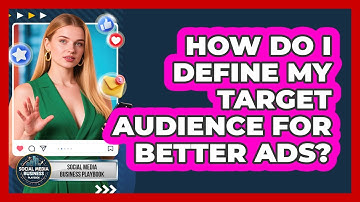 How Do I Define My Target Audience For Better Ads? - Social Media Business Playbook