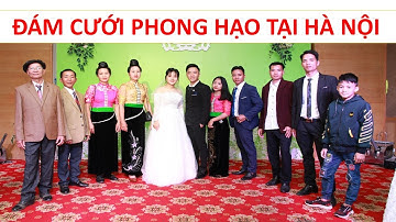 ĐÁM CƯỚI PHONG HẠO TẠI HÀ NỘI || HÃY YÊU MỘT CÔ GÁI THÁI