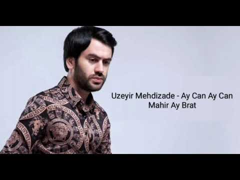 Узеир Мехдизаде (Uzeyir Mehdizade) - Ay Can Ay Can (feat. Mahir Ay Brat)