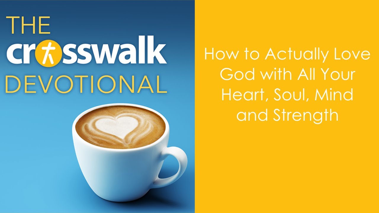 how-to-actually-love-god-with-all-your-heart-soul-mind-and-strength