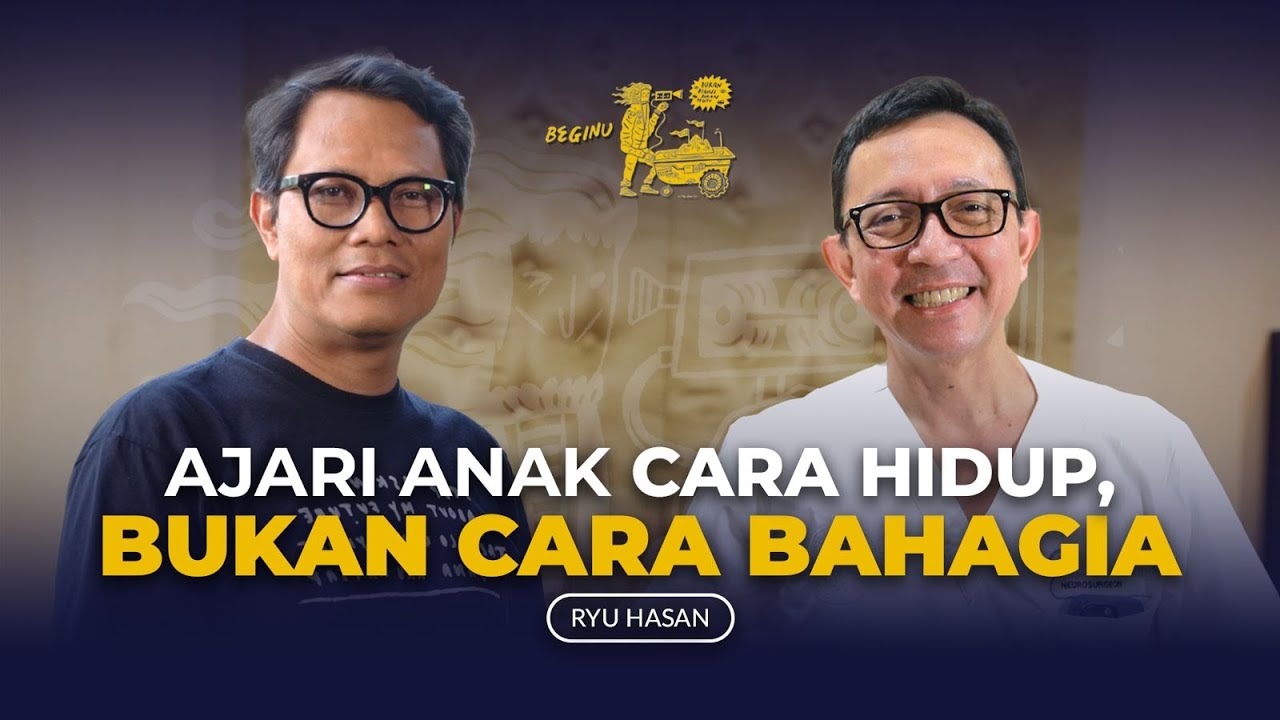 Ryu Hasan [Part 4]: Ajari Anak Cara Hidup, Bukan Bahagia | BEGINU