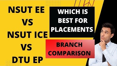 NSUT EE vs NSUT ICE vs DTU EP Branch comparison | Which is best for placements and average package