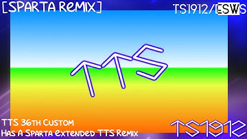 [Sparta Remix] TTS 36th Custom Has A Sparta Extended TTS Remix (V2)