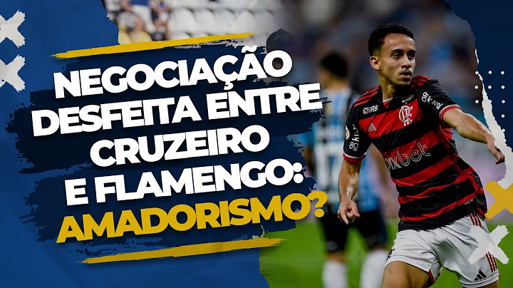 NEGOCIAÇÃO DESFEITA ENTRE CRUZEIRO E FLAMENGO: AMADORISMO?