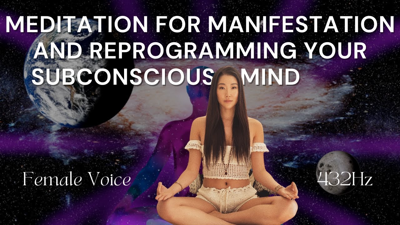 Meditation For Manifestation and Reprogramming Your Subconscious Mind (432Hz Female Voice)