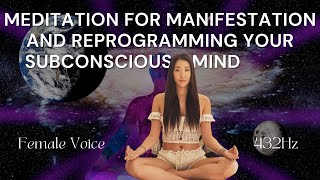 Meditation For Manifestation and Reprogramming Your Subconscious Mind (432Hz Female Voice)