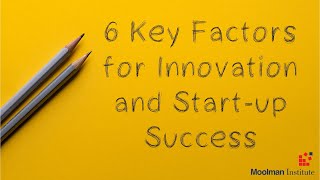 The 6 Key Factors for Innovation and Start up Success