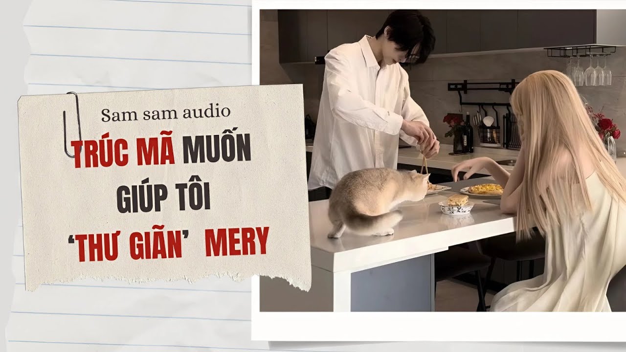 Trúc mã muốn giúp tôi ‘thư giãn’ mery | Sam sam audio