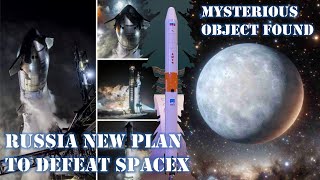 Starship Launch 4 In May | Russia New Plan To Defeat SpaceX | Mysterious Object Found In Milky Way