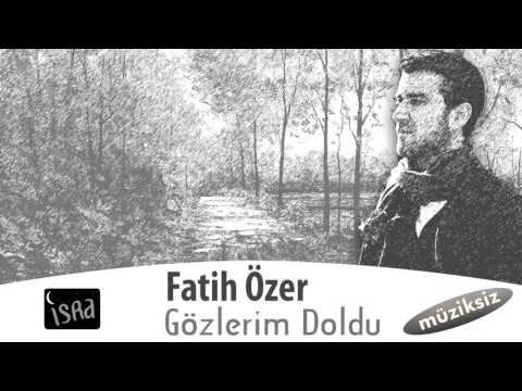 Fatih Özer - Gözlerim Doldu Müziksiz Sade İlahi Çok Güzel