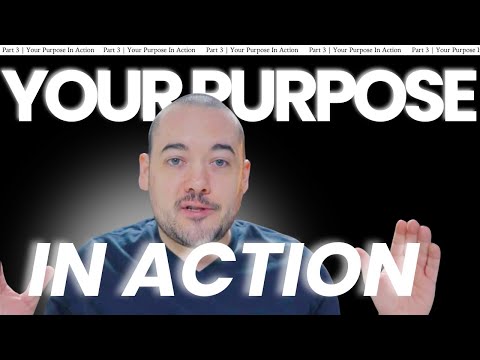 Goals Part 3 | Your Purpose in Action