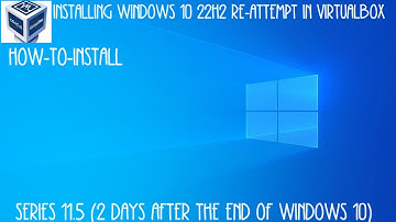 OBS Virtualbox Windows 10 22h2 REATTEMPT how to Install Series 11.5