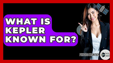 What Is Kepler Known For? - Physics Frontier