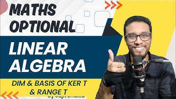 Lec 50: Dimension & Basis of ker & range 3 | Linear Algebra | UPSC Maths Optional By Sujit Shukla